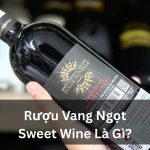 Rượu Vang Ngọt – Hướng Dẫn Chọn Vang Ngọt Giá Rẻ