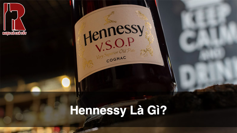 Hennessy Là Gì? Nguồn Gốc, Giá Bán & Cách Thưởng Thức Từ A–Z