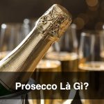 Prosecco Là Gì? Tất Tần Tật Về Dòng Vang Sủi Từ Nước Ý