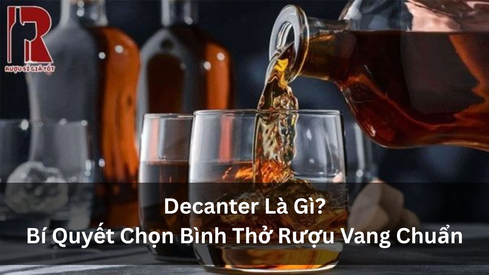 Decanter Là Gì? Bí Quyết Chọn Bình Thở Rượu Vang Chuẩn
