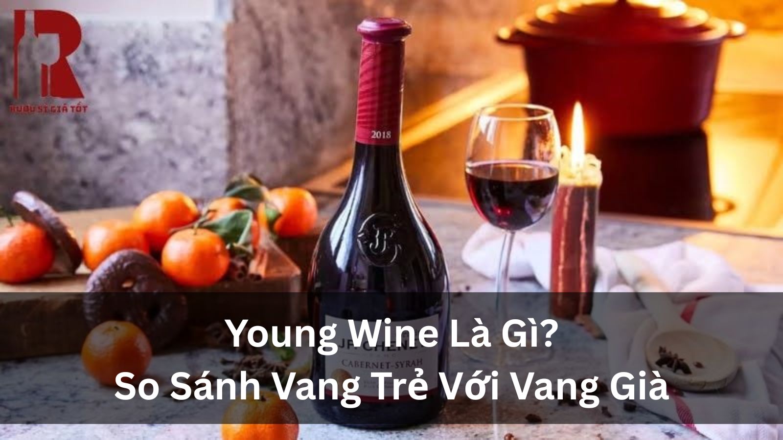 Young Wine Là Gì? Tất Tần Tật Về Rượu Vang Trẻ