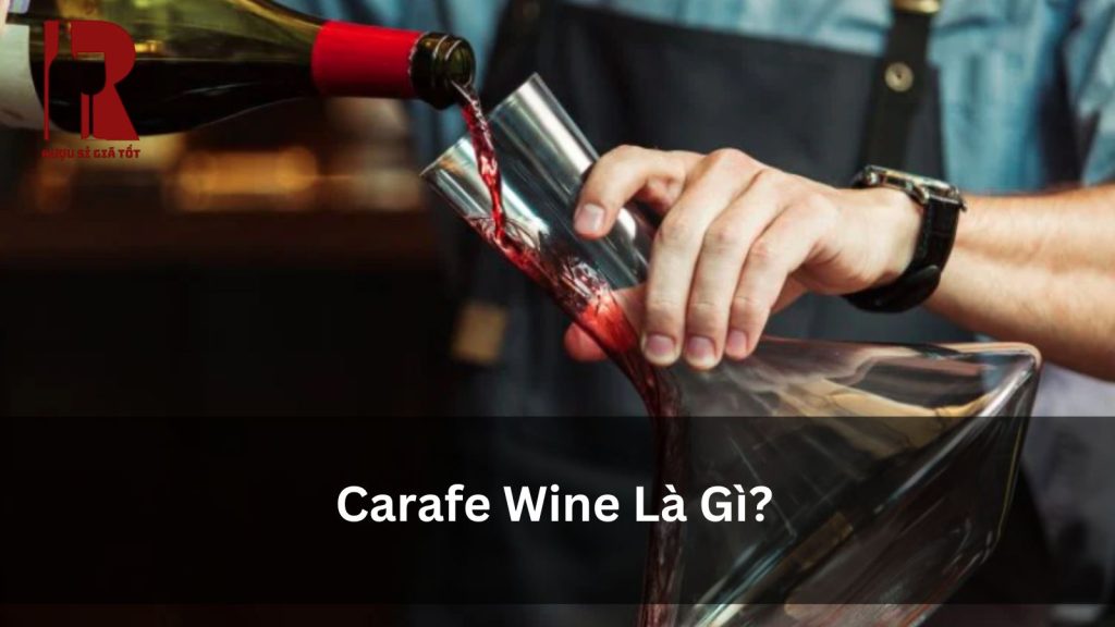 Carafe Là Gì? So Sánh Với Decanter Chi Tiết & Cách Chọn